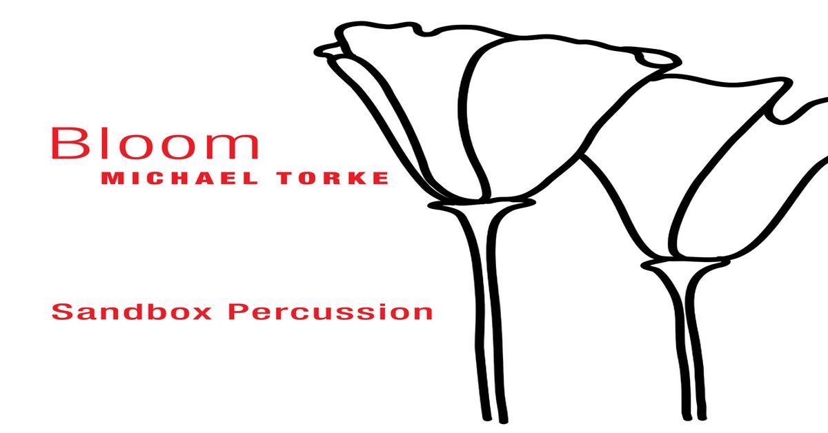 Sandbox Percussion performs World Premiere of Michael Torke’s BLOOM