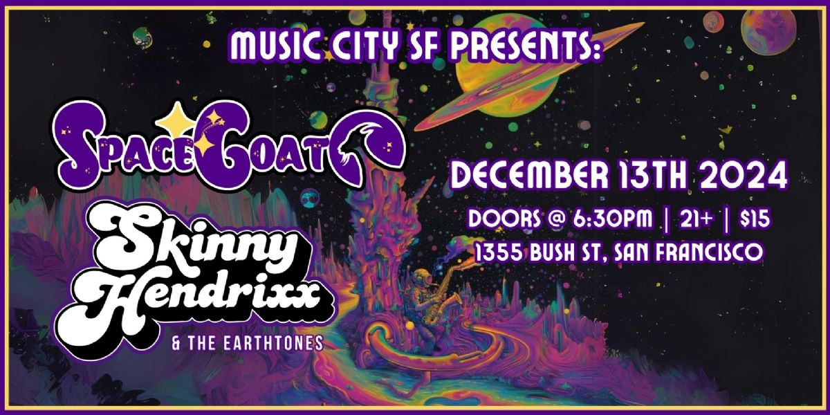 Space Goat + Skinny Hendrixx and The Earthtones @ Music City San Francisco