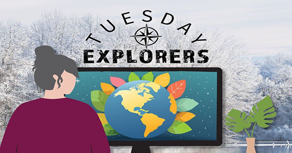 Tuesday Explorers - Explore the world from home - Virtual Webinar - Every Tuesday