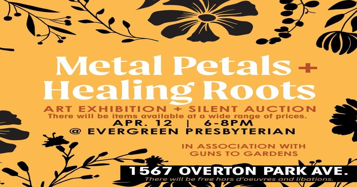 METAL PETALS + HEALING ROOTS | Art Exhibition and Silent Auction