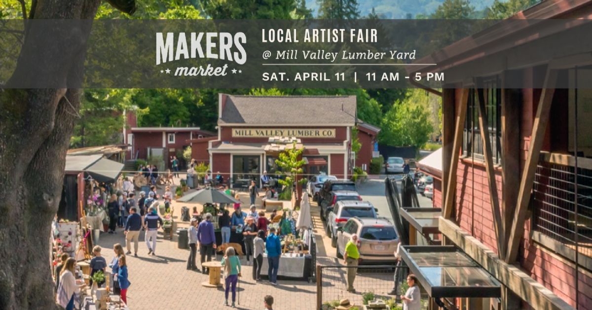 Makers Market™ Local Artist Fair at Mill Valley Lumber Yard