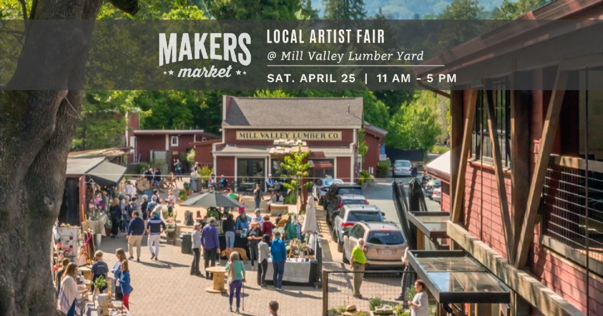 Makers Market™ Local Artist Fair at Mill Valley Lumber Yard